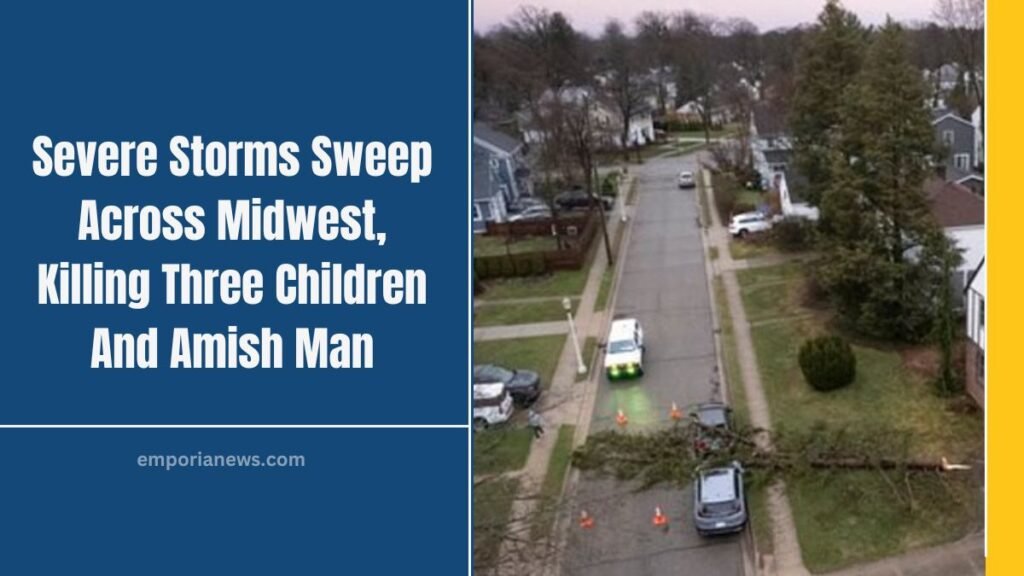 Severe Storms Sweep Across Midwest, Killing Three Children And Amish Man