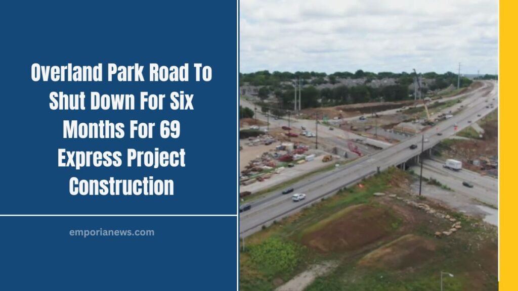 Overland Park Road To Shut Down For Six Months For 69 Express Project Construction