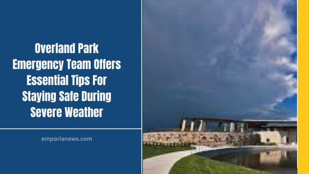 Overland Park Emergency Team Offers Essential Tips For Staying Safe During Severe Weather