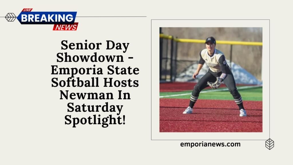 Senior Day Showdown - Emporia State Softball Hosts Newman In Saturday Spotlight!