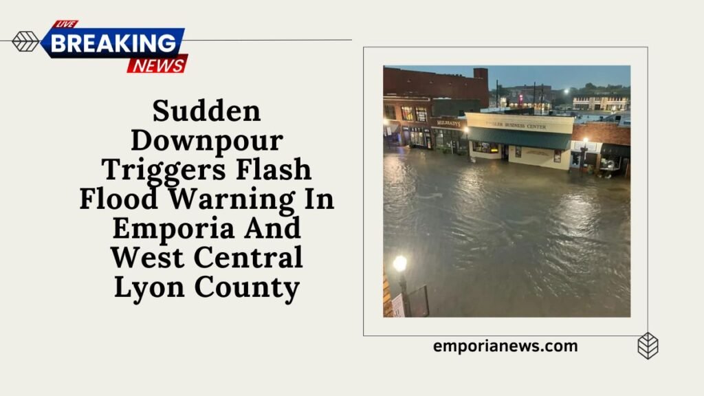 Sudden Downpour Triggers Flash Flood Warning In Emporia And West Central Lyon County