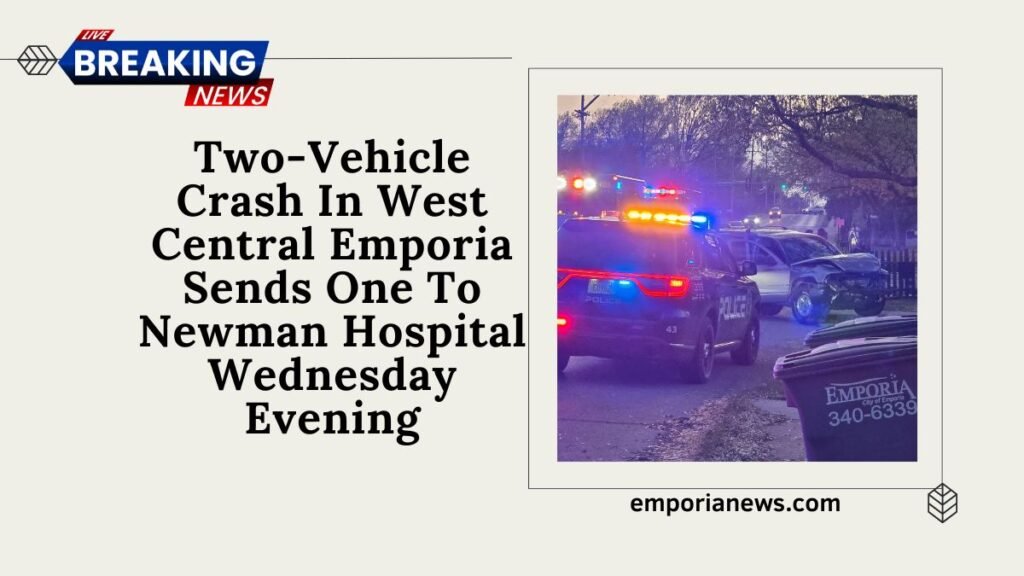 Two-Vehicle Crash In West Central Emporia Sends One To Newman Hospital Wednesday Evening