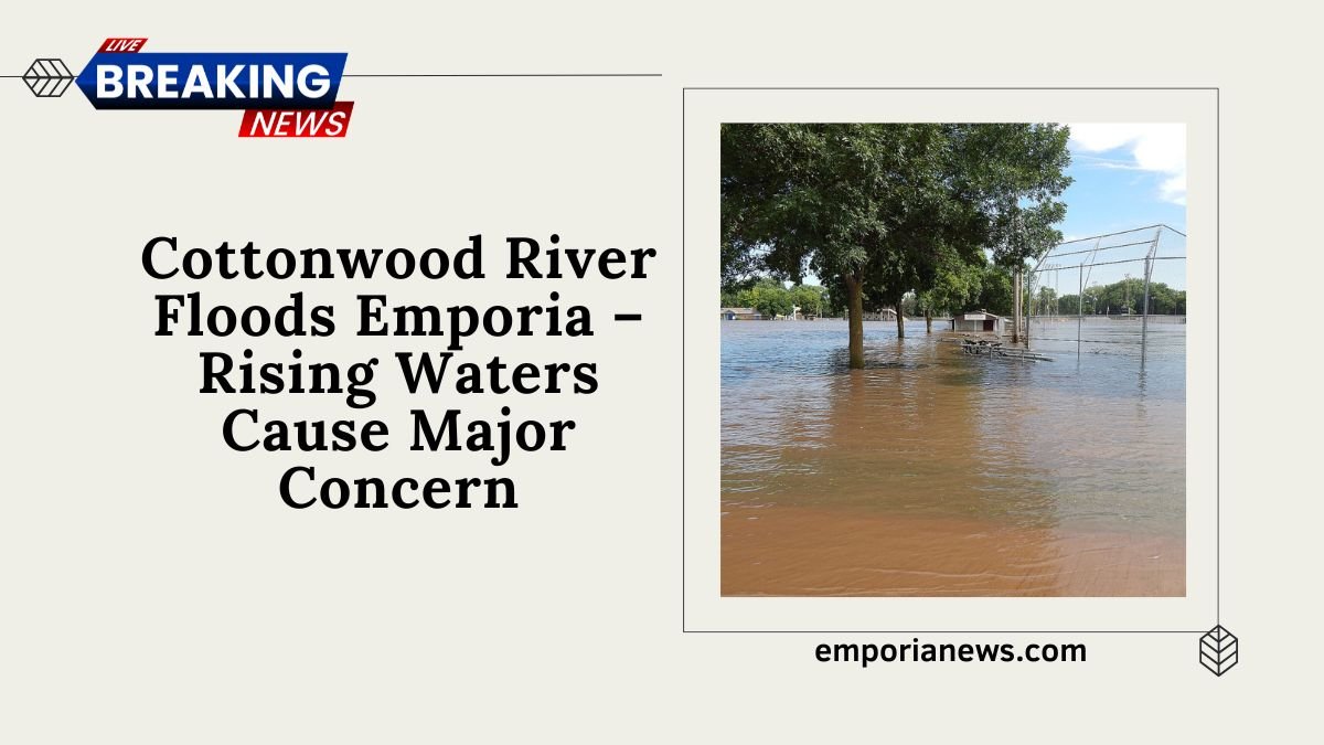 Cottonwood River Floods Emporia – Rising Waters Cause Major Concern