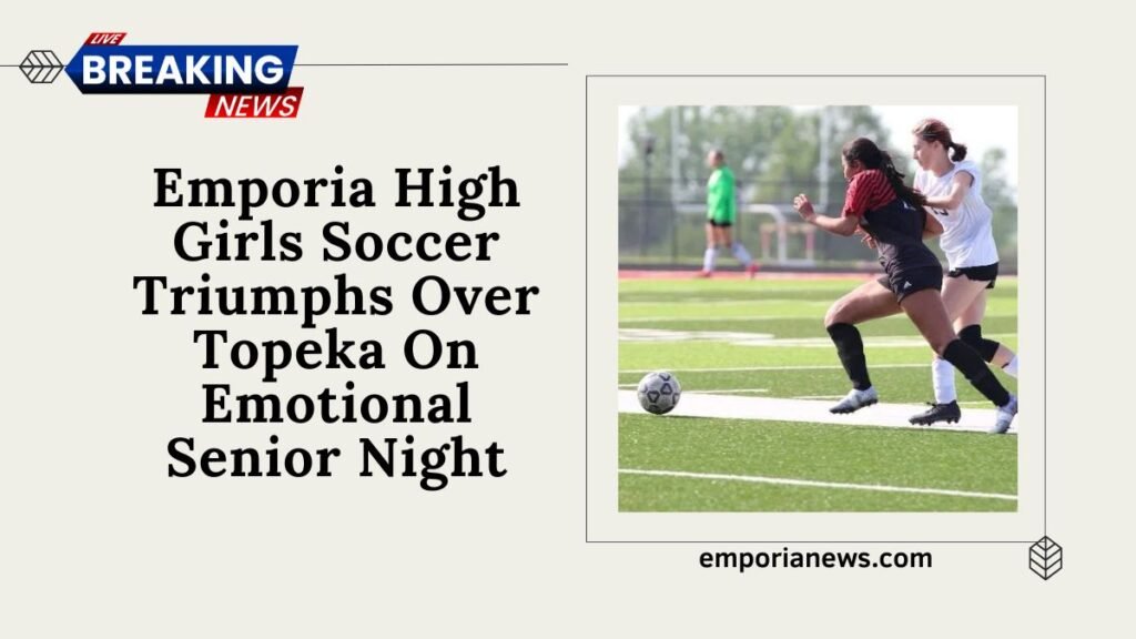 Emporia High Girls Soccer Triumphs Over Topeka On Emotional Senior Night
