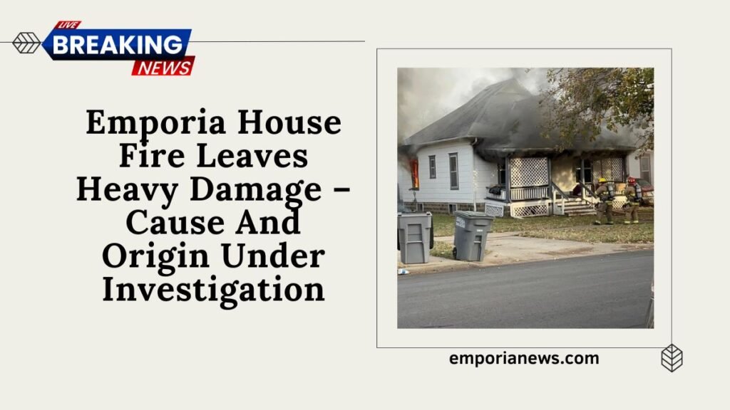 Emporia House Fire Leaves Heavy Damage – Cause And Origin Under Investigation
