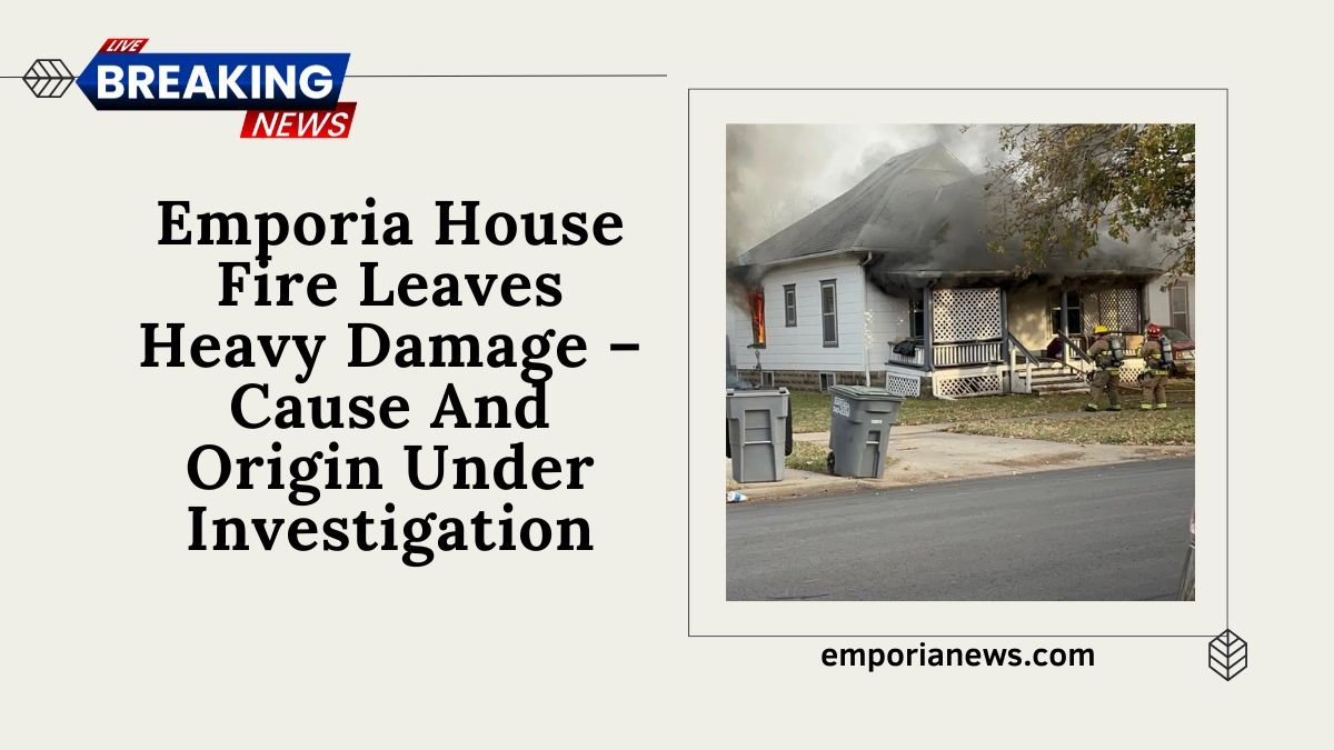 Emporia House Fire Leaves Heavy Damage – Cause And Origin Under Investigation