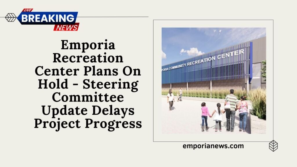 Emporia Recreation Center Plans On Hold - Steering Committee Update Delays Project Progress