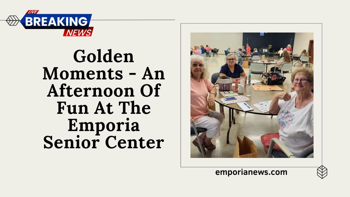 Golden Moments - An Afternoon Of Fun At The Emporia Senior Center