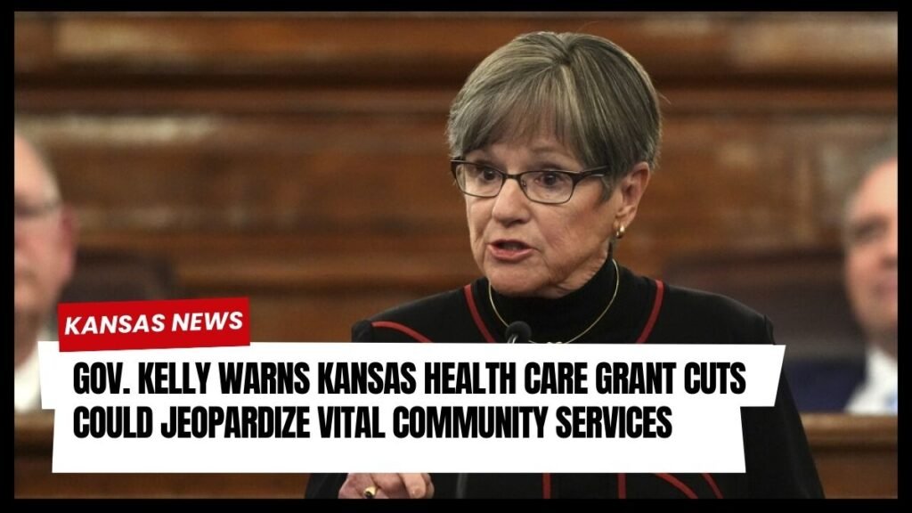 Gov. Kelly Warns Kansas Health Care Grant Cuts Could Jeopardize Vital Community Services