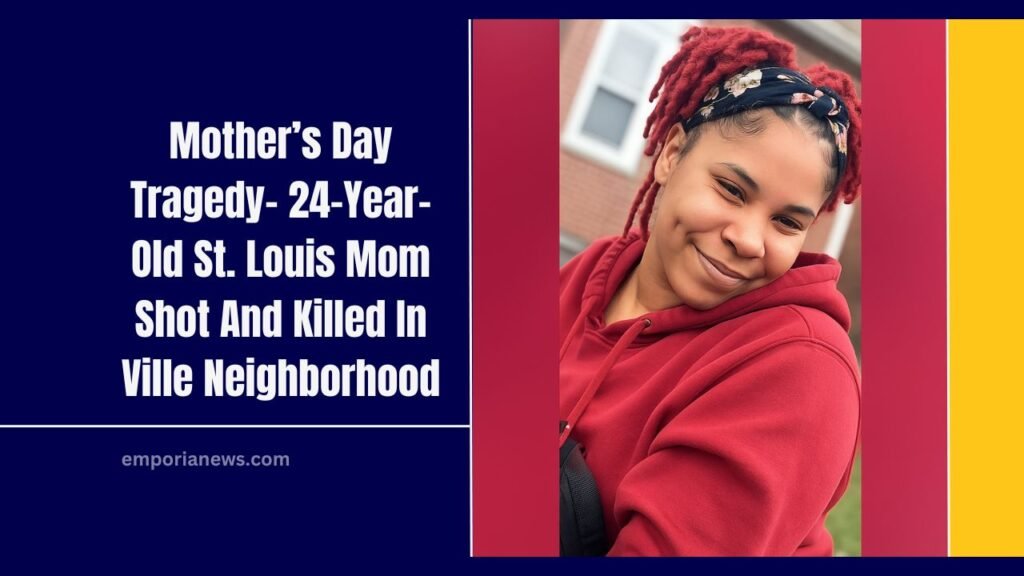 Mother’s Day Tragedy- 24-Year-Old St. Louis Mom Shot And Killed In Ville Neighborhood