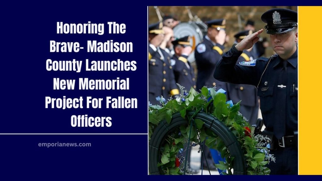 Honoring The Brave- Madison County Launches New Memorial Project For Fallen Officers