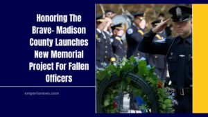 Honoring The Brave- Madison County Launches New Memorial Project For Fallen Officers