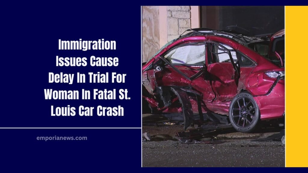 Immigration Issues Cause Delay In Trial For Woman In Fatal St. Louis Car Crash