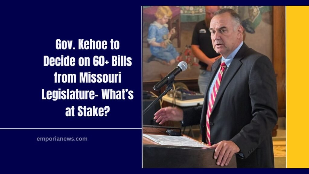 Gov. Kehoe to Decide on 60+ Bills from Missouri Legislature- What’s at Stake?