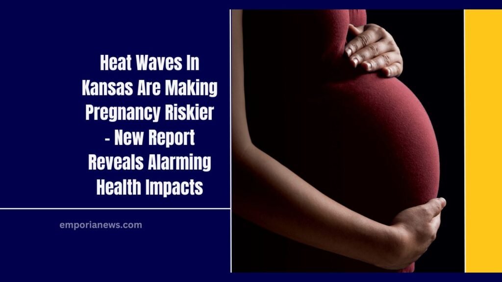 Heat Waves In Kansas Are Making Pregnancy Riskier – New Report Reveals Alarming Health Impacts