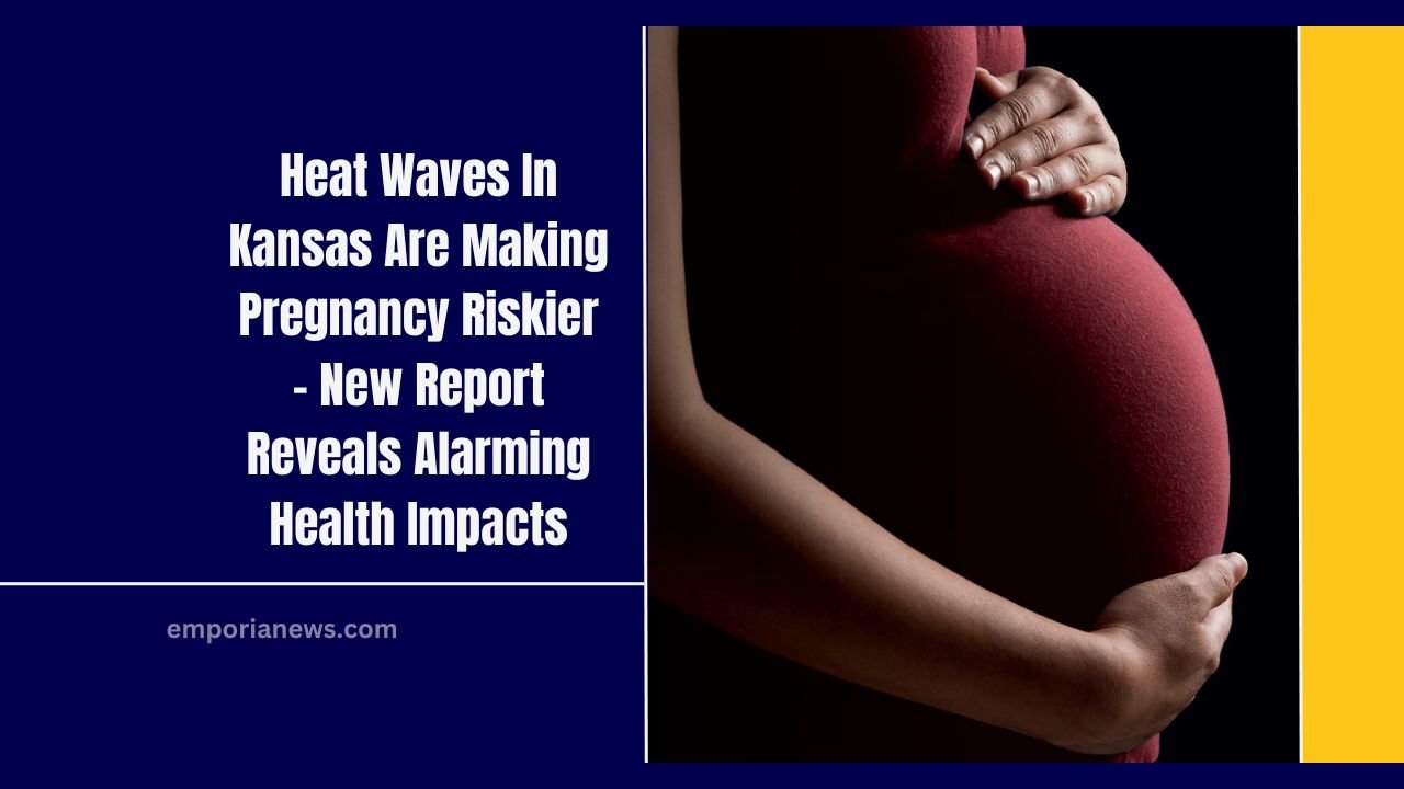 Heat Waves In Kansas Are Making Pregnancy Riskier – New Report Reveals Alarming Health Impacts