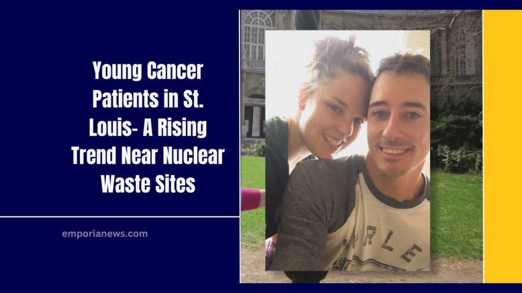Young Cancer Patients in St. Louis- A Rising Trend Near Nuclear Waste Sites