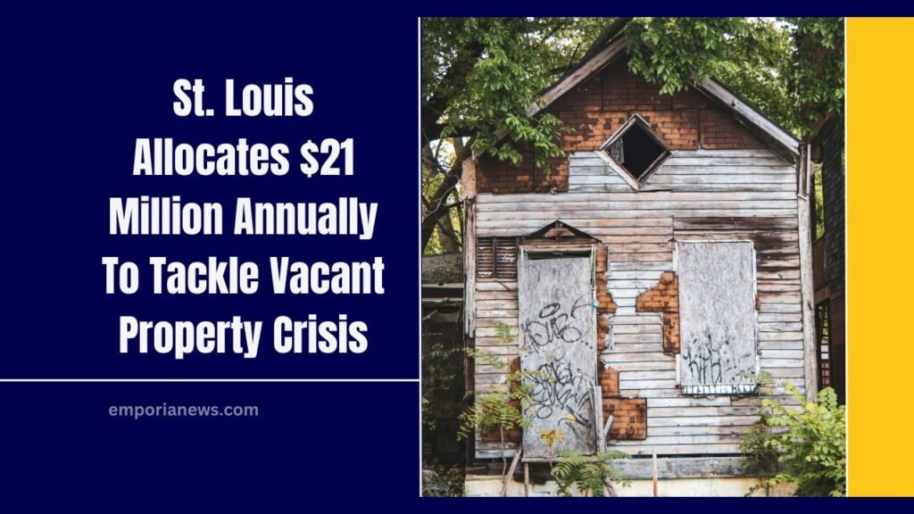 St. Louis Allocates $21 Million Annually To Tackle Vacant Property Crisis – What This Means For Homeowners