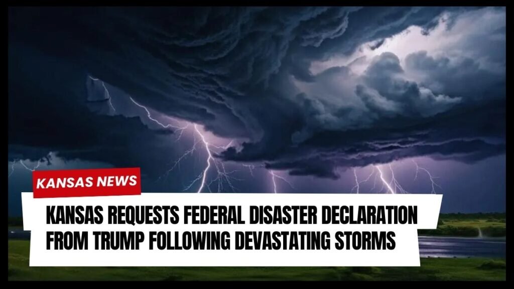 Kansas Requests Federal Disaster Declaration from Trump Following Devastating Storms