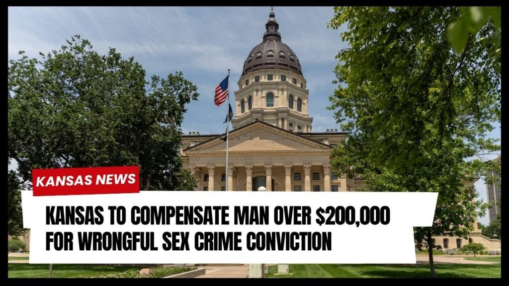 Kansas to Compensate Man Over $200,000 for Wrongful Sex Crime Conviction