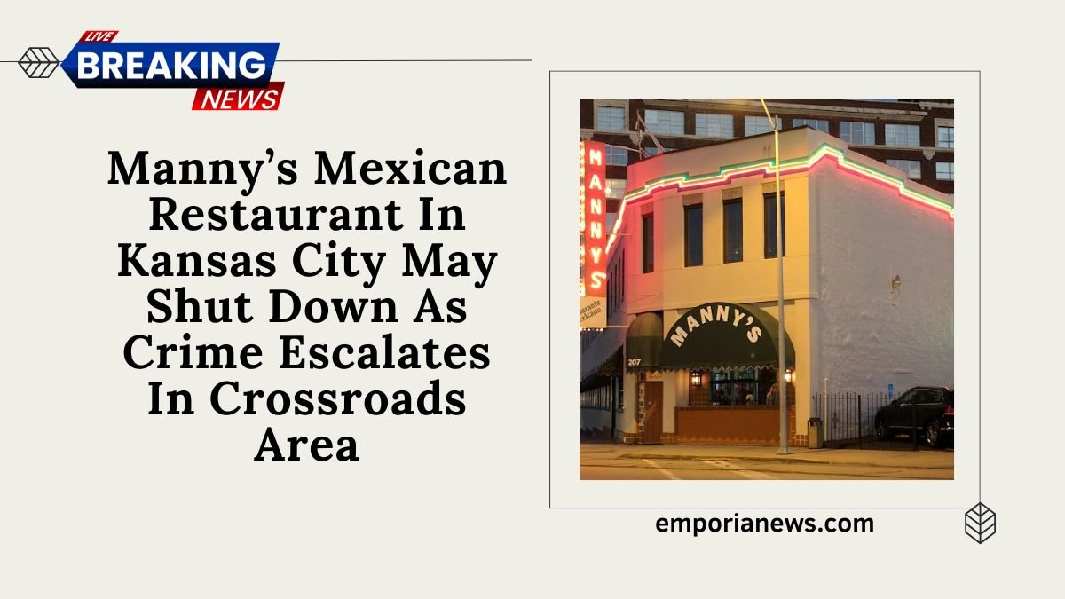 Manny’s Mexican Restaurant In Kansas City May Shut Down As Crime Escalates In Crossroads Area