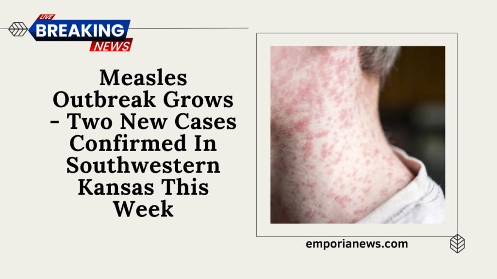 Measles Outbreak Grows - Two New Cases Confirmed In Southwestern Kansas This Week