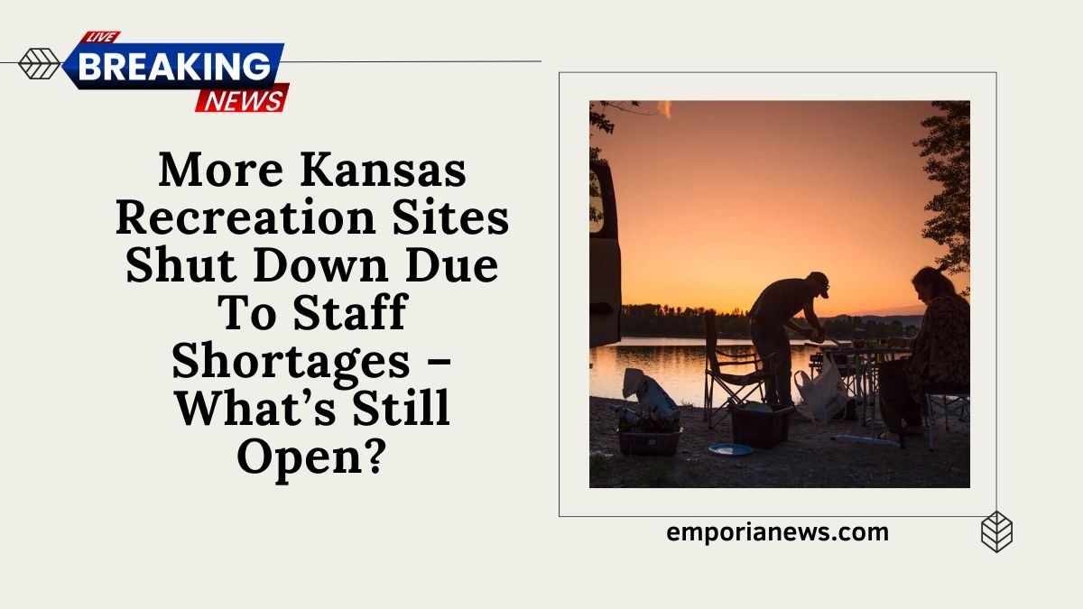 More Kansas Recreation Sites Shut Down Due To Staff Shortages – What’s Still Open?