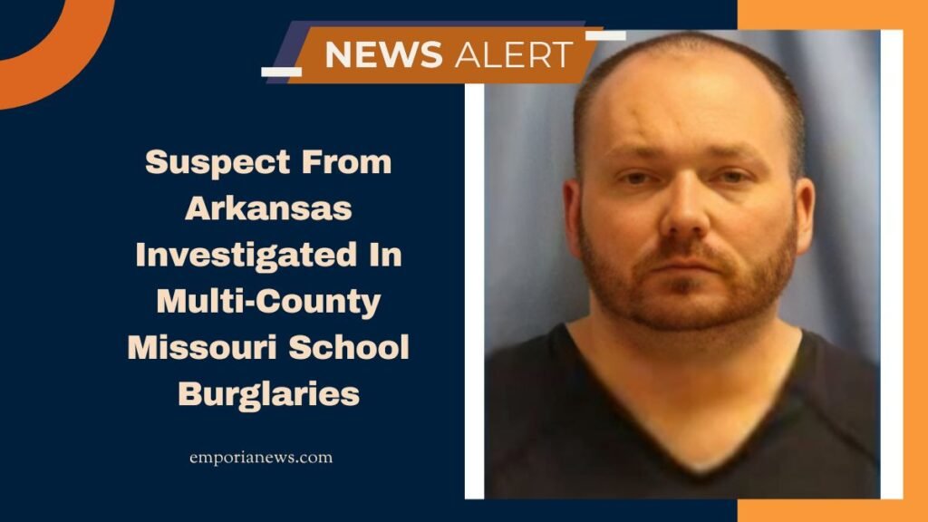 Suspect From Arkansas Investigated In Multi-County Missouri School Burglaries