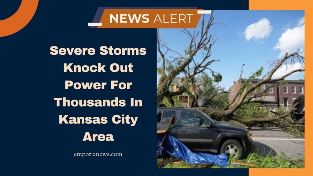 Severe Storms Knock Out Power For Thousands In Kansas City Area