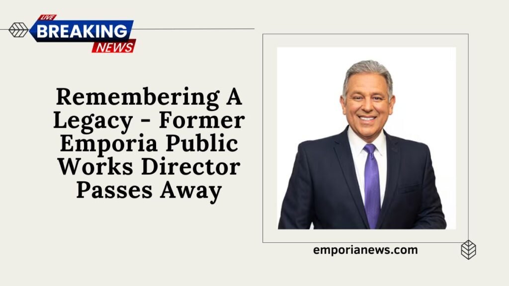 Remembering A Legacy - Former Emporia Public Works Director Passes Away