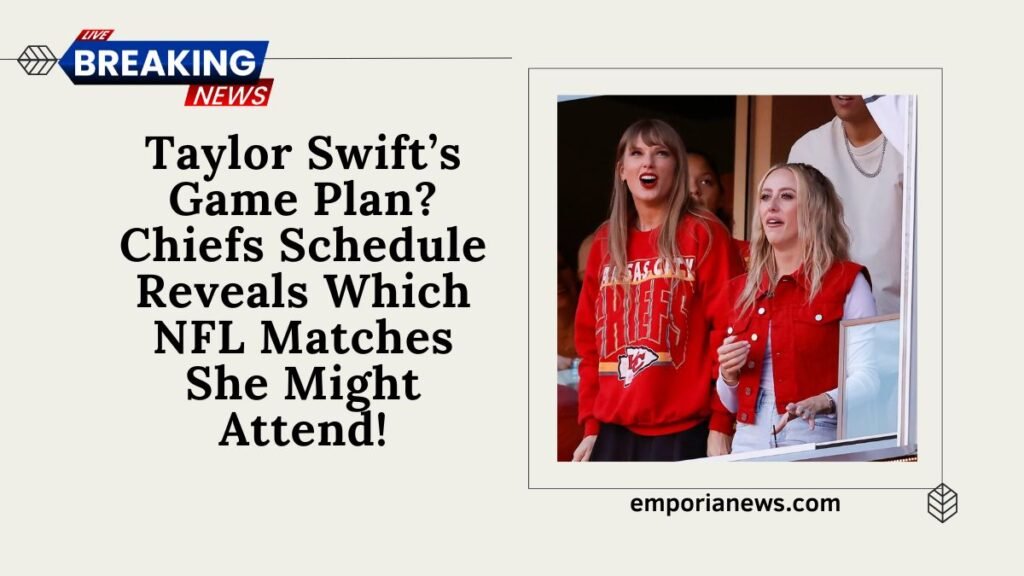 Taylor Swift’s Game Plan? Chiefs Schedule Reveals Which NFL Matches She Might Attend!