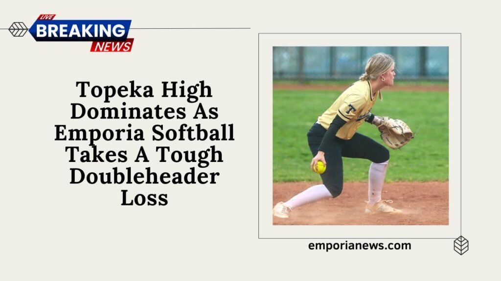 Topeka High Dominates As Emporia Softball Takes A Tough Doubleheader Loss