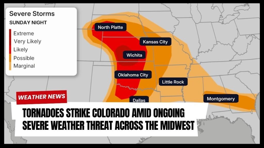 Tornadoes Strike Colorado Amid Ongoing Severe Weather Threat Across the Midwest