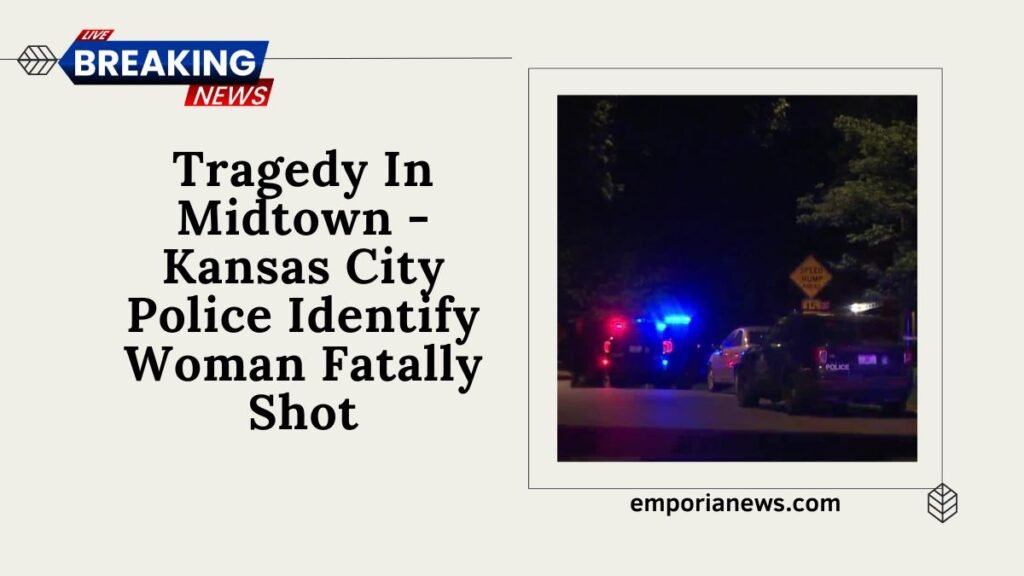 Tragedy In Midtown - Kansas City Police Identify Woman Fatally Shot