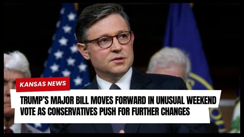 Trump’s Major Bill Moves Forward in Unusual Weekend Vote as Conservatives Push for Further Changes