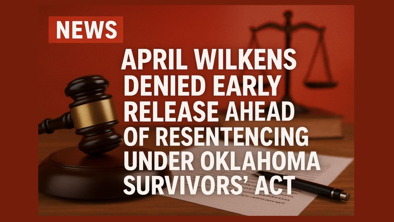 April Wilkens Denied Early Release Ahead of Resentencing Under Oklahoma Survivors' Act