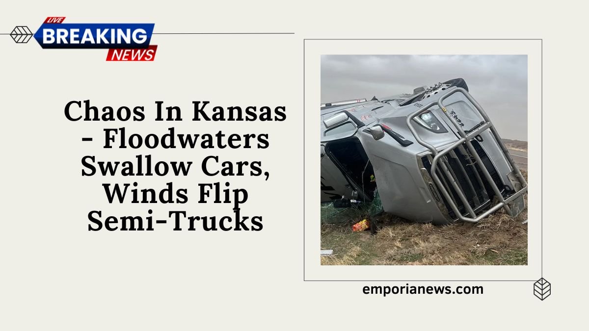 Chaos In Kansas - Floodwaters Swallow Cars, Winds Flip Semi-Trucks