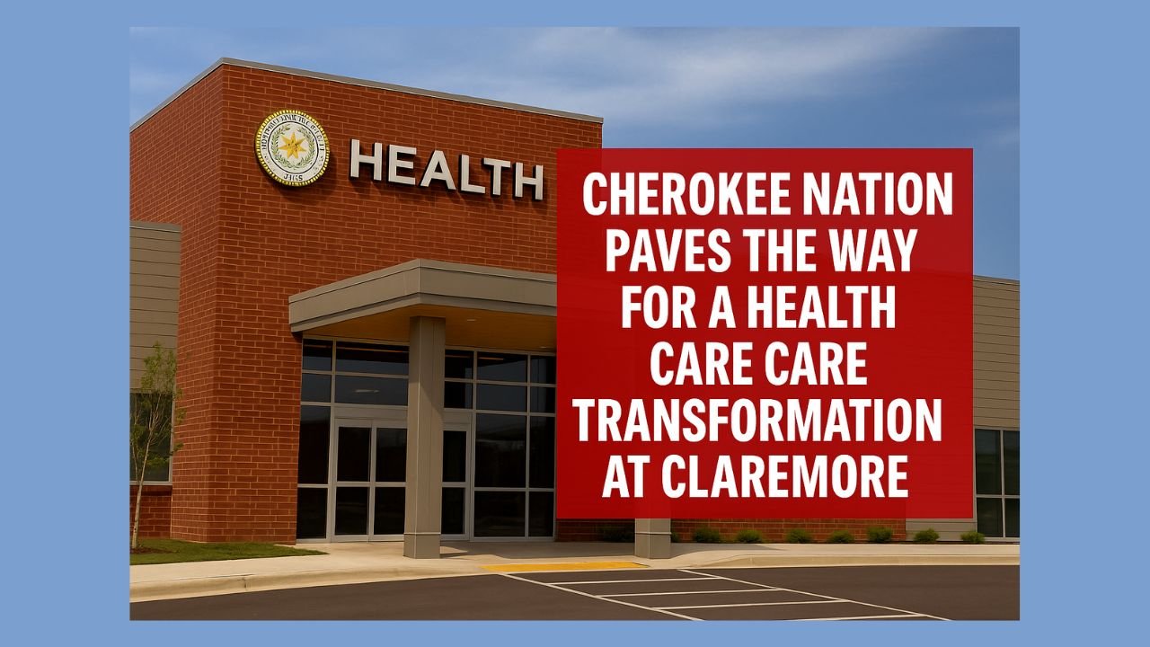 Cherokee Nation Paves the Way for a Health Care Transformation at Claremore