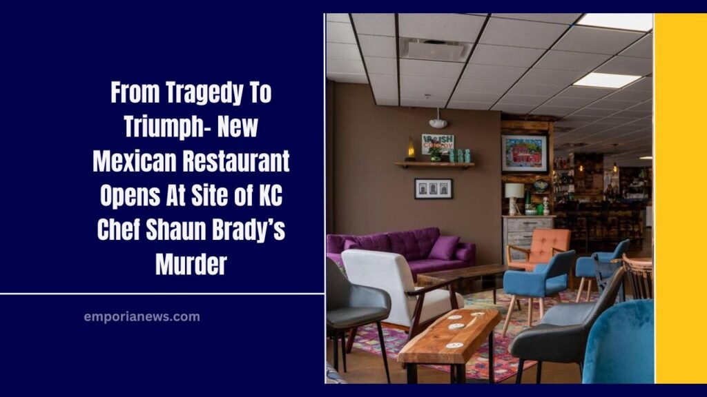 From Tragedy To Triumph- New Mexican Restaurant Opens At Site of KC Chef Shaun Brady’s Murder