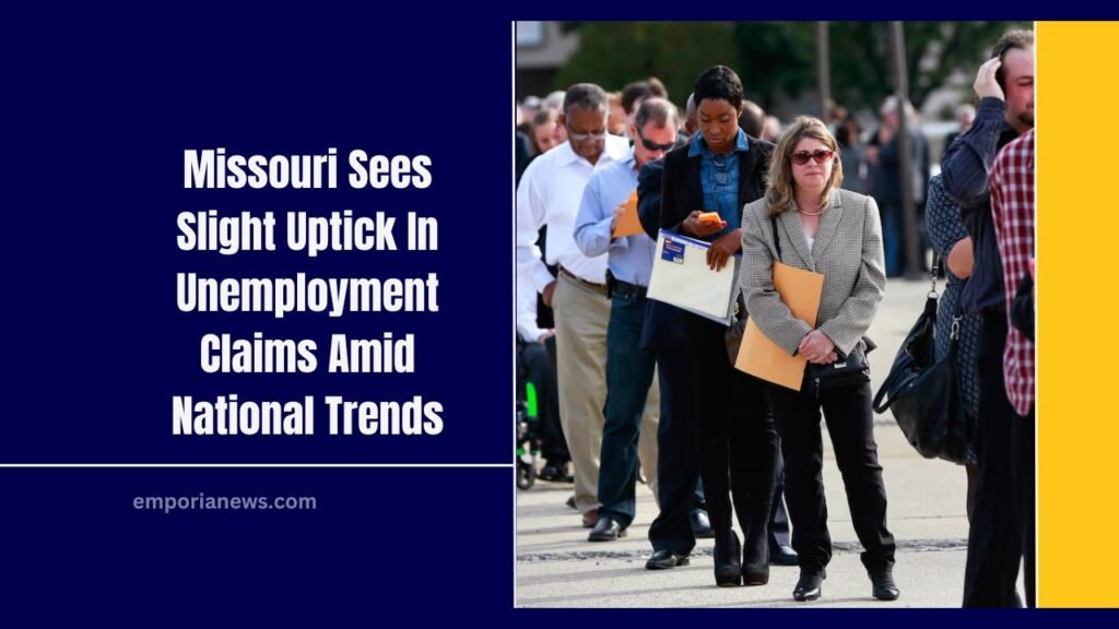 Missouri Sees Slight Uptick In Unemployment Claims Amid National Trends