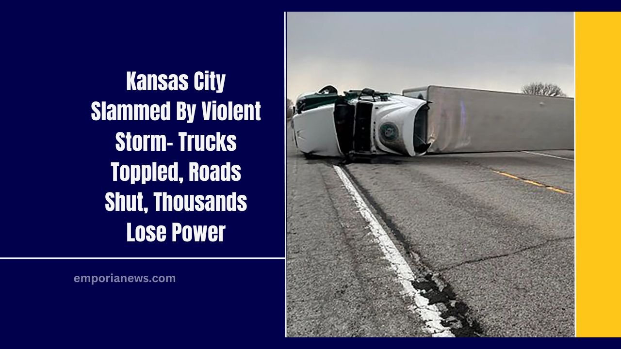 Kansas City Slammed By Violent Storm- Trucks Toppled, Roads Shut, Thousands Lose Power