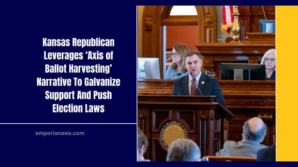 Kansas Republican Leverages ‘Axis of Ballot Harvesting’ Narrative To Galvanize Support And Push Election Laws