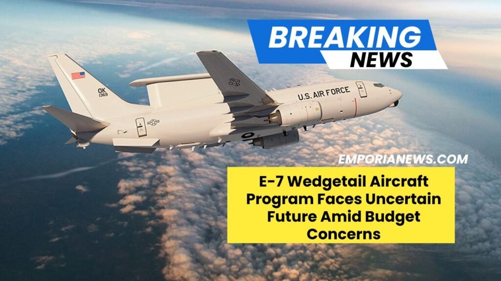 E-7 Wedgetail Aircraft Program Faces Uncertain Future Amid Budget Concerns