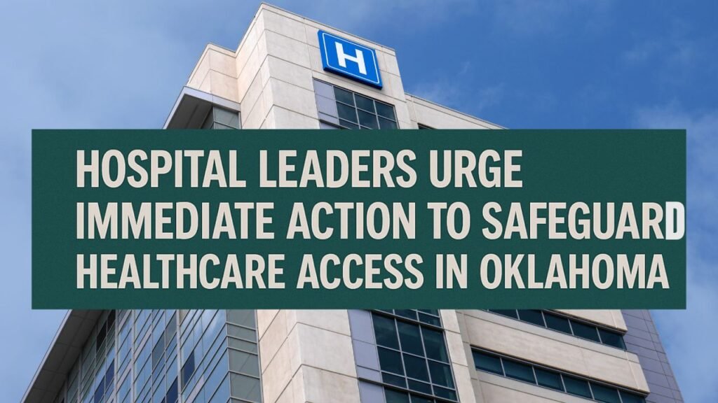 Hospital Leaders Urge Immediate Action to Safeguard Healthcare Access in Oklahoma