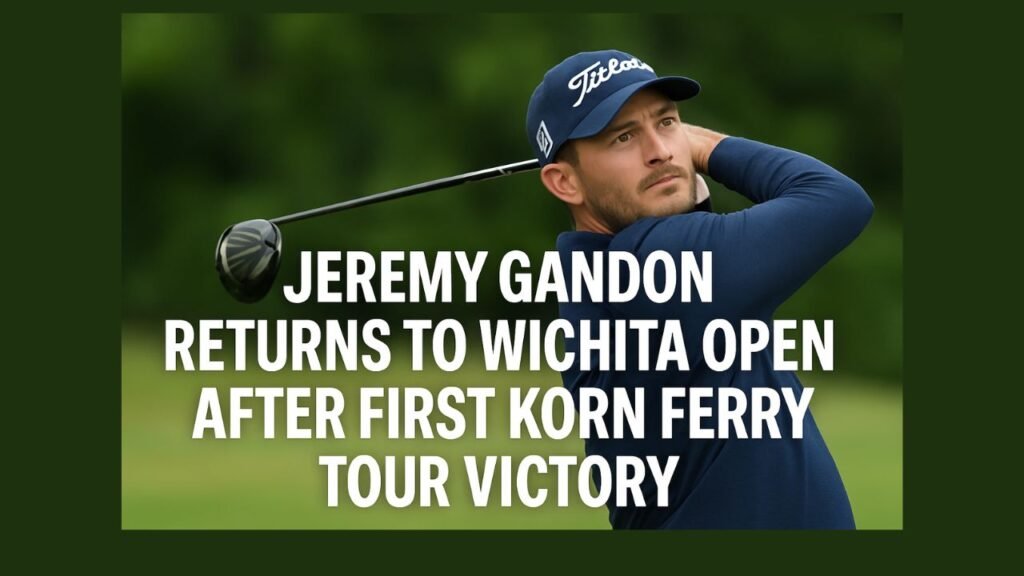 Jeremy Gandon Returns to Wichita Open After First Korn Ferry Tour Victory