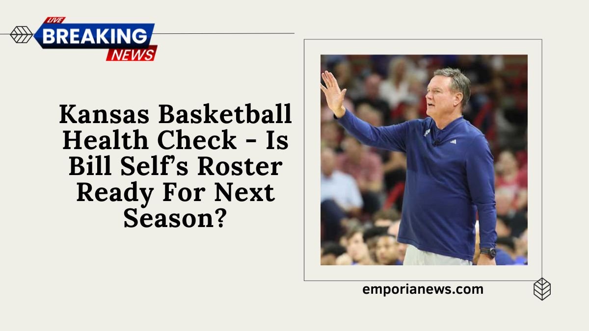 Kansas Basketball Health Check - Is Bill Self’s Roster Ready For Next Season?