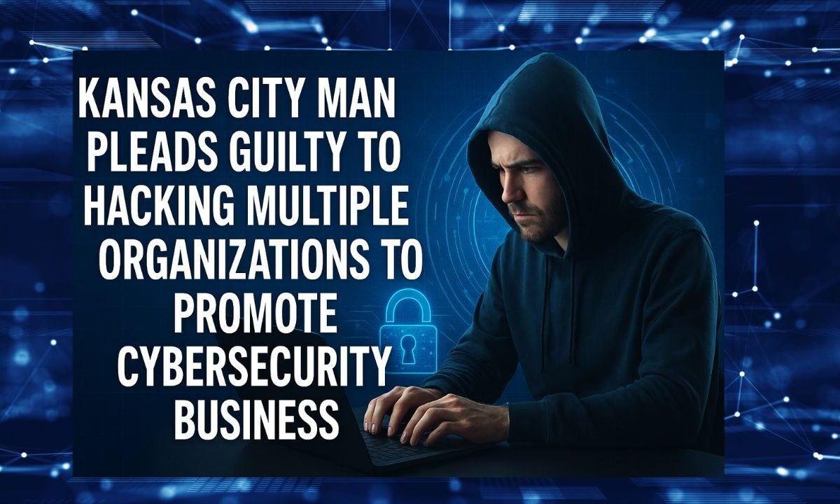 Kansas City Man Pleads Guilty to Hacking Multiple Organizations to Promote Cybersecurity Business
