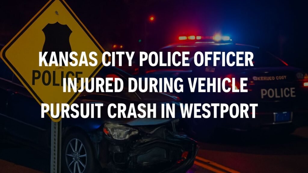 Kansas City Police Officer Injured During Vehicle Pursuit Crash in Westport