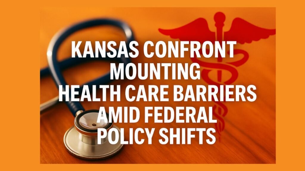 Kansas Confront Mounting Health Care Barriers Amid Federal Policy Shifts