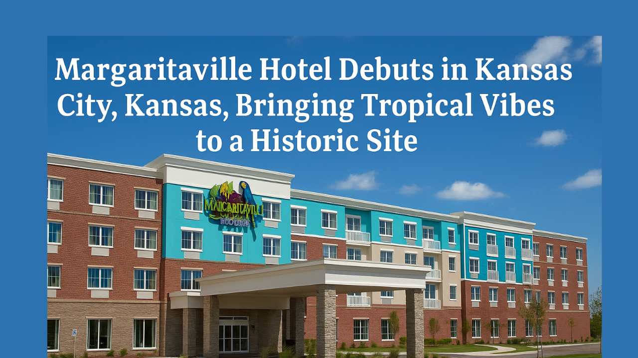 Margaritaville Hotel Debuts in Kansas City, Kansas, Bringing Tropical Vibes to a Historic Site
